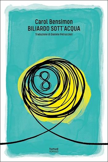 Biliardo sott'acqua - Carol Bensimon - Libro Tunué 2019, Romanzi | Libraccio.it