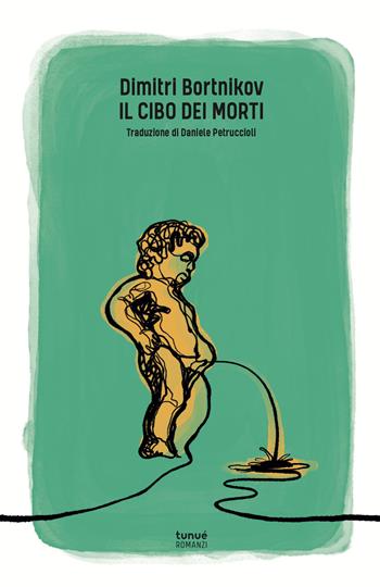 Il cibo dei morti - Dimitri Bortnikov - Libro Tunué 2021, Romanzi | Libraccio.it