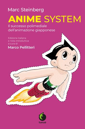 Anime System. Il successo polimediale dell'animazione giapponese - Marc Steinberg - Libro Tunué 2019, Lapilli giganti | Libraccio.it