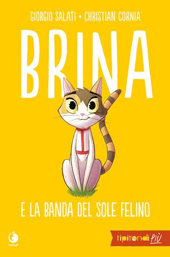 Brina e la banda del sole felino - Giorgio Salati, Christian Cornia - Libro Tunué 2019, Tipitondi più | Libraccio.it