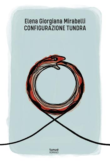 Configurazione Tundra - Elena Giorgiana Mirabelli - Libro Tunué 2020, Romanzi | Libraccio.it