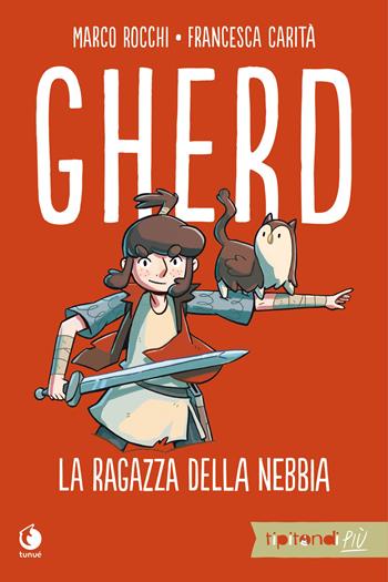 Gherd. La ragazza della nebbia - Marco Rocchi, Francesca Carità - Libro Tunué 2020, Tipitondi più | Libraccio.it