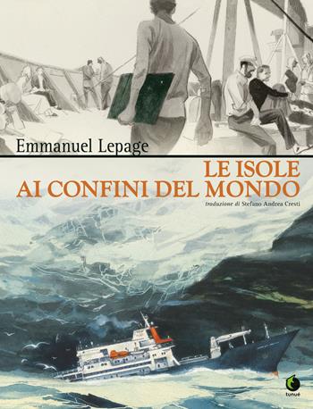 Le isole ai confini del mondo - Emmanuel Lepage - Libro Tunué 2020, Extra | Libraccio.it