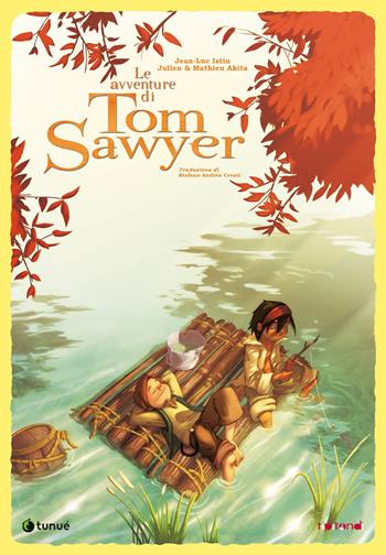 Le avventure di Tom Sawyer. Nuova ediz. - Jean-Luc Istin, Julien Akita, Mathieu Akita - Libro Tunué 2021, Tipitondi | Libraccio.it