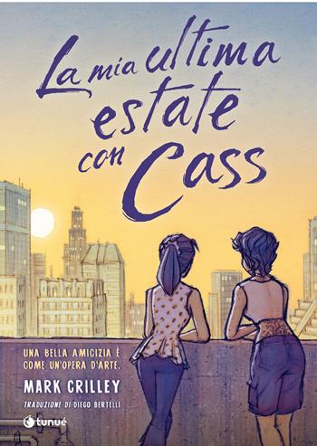 La mia ultima estate con Cass - Mark Crilley - Libro Tunué 2021, Prospero's books | Libraccio.it