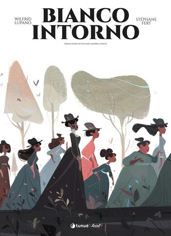 Bianco intorno. La vera storia di Prudence Crandall e Sarah Harris - Wilfrid Lupano, Stéphane Fert - Libro Tunué 2021, Ariel | Libraccio.it