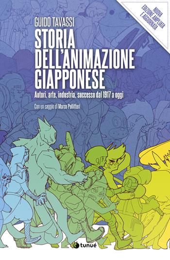 Storia dell'animazione giapponese. Autori, arte, industria, successo dal 1917 a oggi. Nuova ediz. - Guido Tavassi - Libro Tunué 2022, Lapilli giganti | Libraccio.it