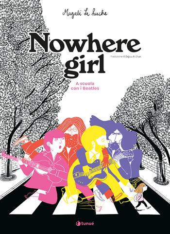 Nowhere girl. A scuola con i Beatles - Magali Le Huche - Libro Tunué 2024, Prospero's books. Extra | Libraccio.it