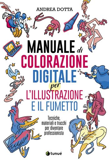 Manuale di colorazione digitale per l'illustrazione e il fumetto. Tecniche, materiali e trucchi per diventare professionista - Andrea Dotta - Libro Tunué 2023, Tunué Lab | Libraccio.it