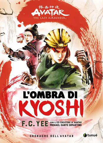 L'ombra di Kyoshi. Cronache dell'Avatar. Vol. 2 - F. C. Yee, Michael Dante DiMartino, F. C. Yee - Libro Tunué 2025 | Libraccio.it