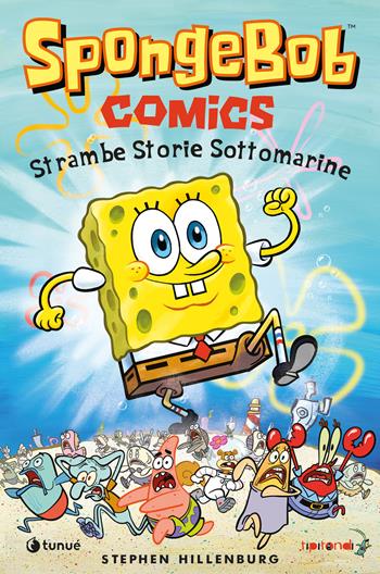 Strambe storie sottomarine. SpongeBob - Stephen Hillenburg - Libro Tunué 2024, Tipitondi | Libraccio.it