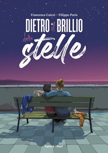 Dietro il brillio delle stelle - Francesca Caizzi, Filippo Paris - Libro Tunué 2025, Ariel | Libraccio.it