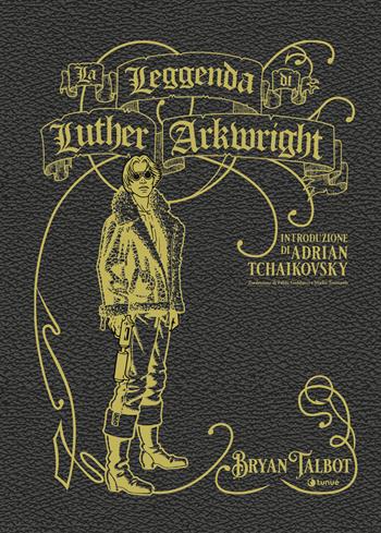 La leggenda di Luther Arkwright - Bryan Talbot - Libro Tunué 2025, Prospero's books. Extra | Libraccio.it