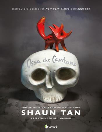 Ossa che cantano. Ediz. a colori - Shaun Tan - Libro Tunué 2024, Mirari | Libraccio.it