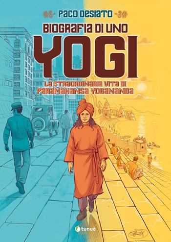 Biografia di uno yogi. La straordinaria vita di Paramhansa Yogananda - Paco Desiato - Libro Tunué 2025, Prospero's books | Libraccio.it