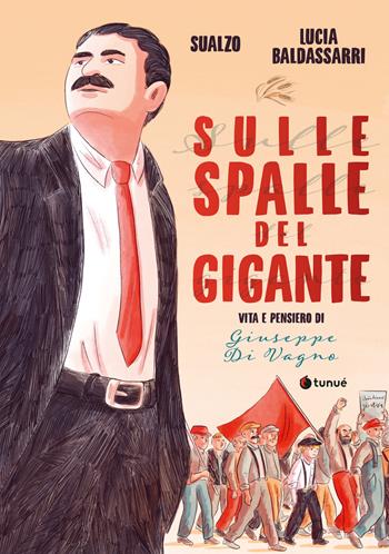Sulle spalle del gigante. Vita e pensiero di Giuseppe Di Vagno - Sualzo - Libro Tunué 2025 | Libraccio.it