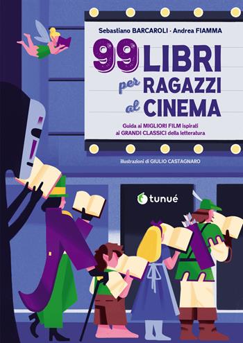 99 libri per ragazzi al cinema. Guida ai migliori film ispirati ai grandi classici della letteratura - Sebastiano Barcaroli, Andrea Fiamma - Libro Tunué 2026 | Libraccio.it