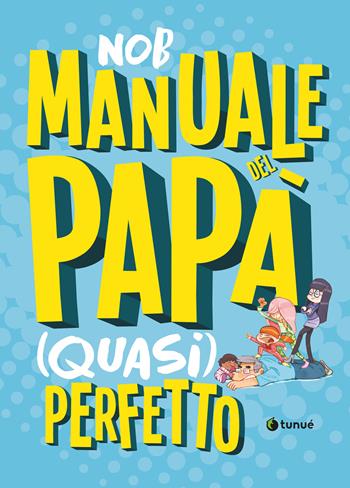 Manuale del papà (quasi) perfetto - Nob - Libro Tunué 2026 | Libraccio.it