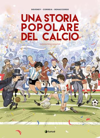 Una storia popolare del calcio - Mickael Correia, Jean-Christophe Deveney - Libro Tunué 2026 | Libraccio.it