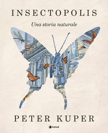 Insectopolis. Una storia naturale. Nuova ediz. - Peter Kuper - Libro Tunué 2025, Prospero's books. Extra | Libraccio.it