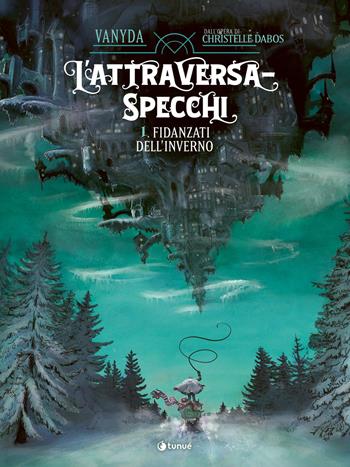 L'Attraversaspecchi. Il graphic novel. Fidanzati dell'inverno - Christelle Dabos, Vanyda - Libro Tunué 2026, Prospero's books. Extra | Libraccio.it