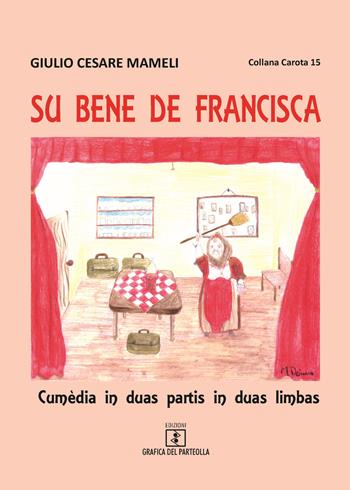 Su bene de Francisca. Cumèdia in duas partis in duas limbas. Testo italiano e sardo - Giulio Cesare Mameli - Libro Grafica del Parteolla 2016, Carota | Libraccio.it