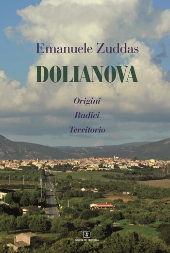 Dolianova. Origini, radici, territorio - Emanuele Zuddas - Libro Grafica del Parteolla 2017 | Libraccio.it