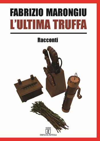 L' ultima truffa - Fabrizio Marongiu - Libro Grafica del Parteolla 2017 | Libraccio.it