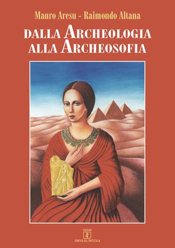 Dalla archeologia alla archeosofia - Mauro Aresu, Raimondo Altana - Libro Grafica del Parteolla 2017 | Libraccio.it
