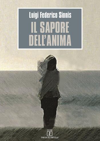 Il sapore dell'anima - Luigi Federico Sionis - Libro Grafica del Parteolla 2017 | Libraccio.it