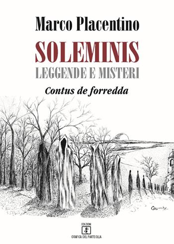 Soleminis. Leggende e misteri. «Contus de forredda» - Marco Placentino - Libro Grafica del Parteolla 2017 | Libraccio.it