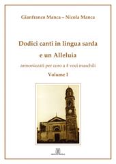 Dodici canti in lingua sarda e un Alleluia armonizzati per coro a 4 voci maschili. Vol. 1