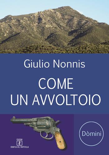 Come un avvoltoio - Giulio Nonnis - Libro Grafica del Parteolla 2018 | Libraccio.it