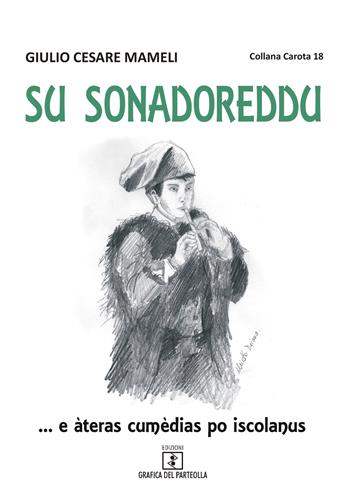 Su sonadoreddu... e àteras cumèdias po iscolanus - Giulio Cesare Mameli - Libro Grafica del Parteolla 2018, Carota | Libraccio.it
