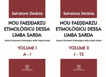 Nou faeddarzu etimològicu dessa limba sarda (Nuovo dizionario etimologico della lingua sarda). Vol. 1-2: (A-I)-(JT-Z). - Salvatore Dedòla - Libro Grafica del Parteolla 2018 | Libraccio.it