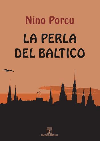La perla del Baltico - Nino Porcu - Libro Grafica del Parteolla 2018 | Libraccio.it