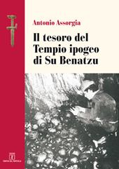 Il tesoro del Tempio ipogeo di Su Benatzu - Antonio Assorgia - Libro Grafica del Parteolla 2019 | Libraccio.it