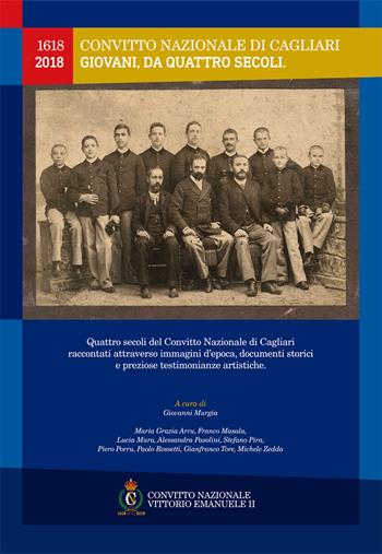 Convitto Nazionale di Cagliari. Giovani, da quattro secoli. 1618-2018. Quattro secoli del Convitto Nazionale di Cagliari raccontati attraverso immagini d'epoca, documenti storici e preziose testimonianze artistiche  - Libro Grafica del Parteolla 2019 | Libraccio.it
