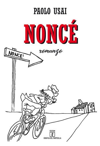 Noncé - Paolo Usai - Libro Grafica del Parteolla 2019 | Libraccio.it