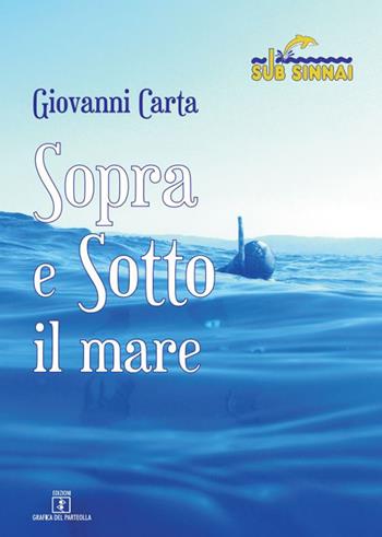Sopra e sotto il mare - Giovanni Carta - Libro Grafica del Parteolla 2019 | Libraccio.it