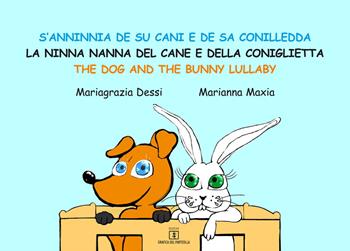 S'anninnia de su cani e de sa conilledda-La ninna nanna del cane e della coniglietta-The dog and the bunny lullaby. Ediz. a colori - Mariagrazia Dessi, Marianna Maxia - Libro Grafica del Parteolla 2020 | Libraccio.it
