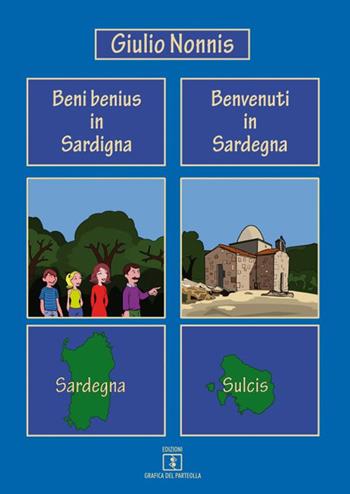 Beni benius in Sardigna-Benvenuti in Sardegna - Giulio Nonnis - Libro Grafica del Parteolla 2020 | Libraccio.it