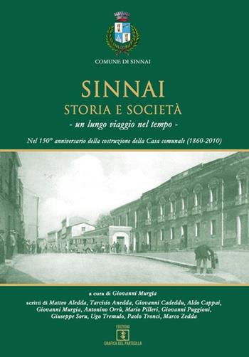 Sinnai. Storia e società. Un lungo viaggio nel tempo. Nel 150° anniversario della costruzione della Casa comunale (1860-2010)  - Libro Grafica del Parteolla 2021 | Libraccio.it