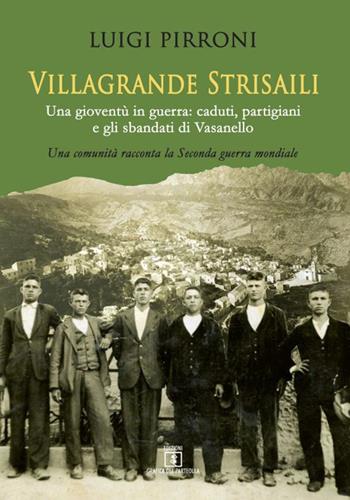 Villagrande Strisaili. Una gioventù in guerra: caduti, partigiani e gli sbandati di Vasanello. Una comunità racconta la Seconda guerra mondiale - Luigi Pirroni - Libro Grafica del Parteolla 2021 | Libraccio.it