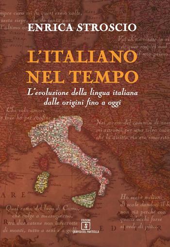 L' italiano nel tempo. L'evoluzione della lingua italiana dalle origini fino a oggi - Enrica Stroscio - Libro Grafica del Parteolla 2021 | Libraccio.it