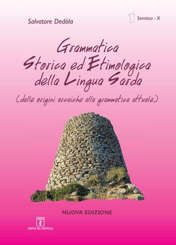 Grammatica storica ed etimologica della lingua sarda. Dalle origini arcaiche alla grammatica attuale. Ediz. italiana e sarda - Salvatore Dedola - Libro Grafica del Parteolla 2022, Semitica | Libraccio.it