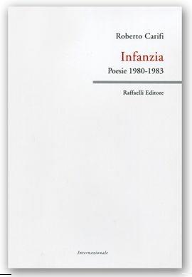 Infanzia. Poesie 1980-1983 - Roberto Carifi - Libro Raffaelli 2012 | Libraccio.it