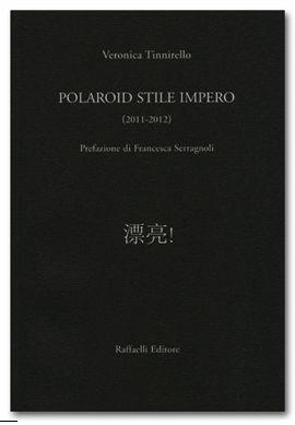Polaroid stile impero (2011-2012) - Veronica Tinnirello - Libro Raffaelli 2013 | Libraccio.it