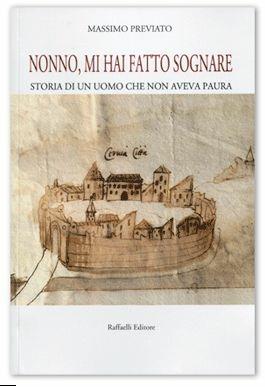 Nonno, mi hai fatto sognare. Storia di un uomo che non aveva paura - Massimo Previato - Libro Raffaelli 2013 | Libraccio.it