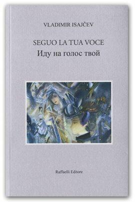 Seguo la tua voce - Isajev Vladimir - Libro Raffaelli 2014 | Libraccio.it